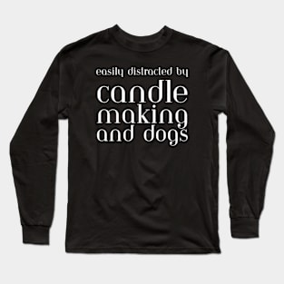 Easily Distracted By Candle Making And Dogs Long Sleeve T-Shirt